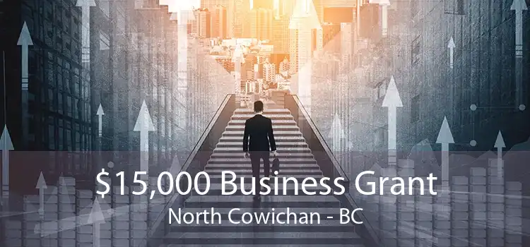 $15,000 Business Grant North Cowichan - BC
